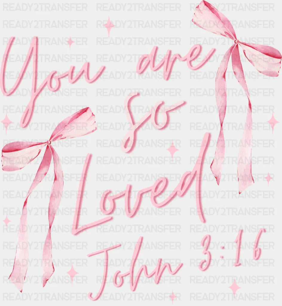 You Are So Loved John 3:16 Pink Design - Valentine’s Day DTF Transfer