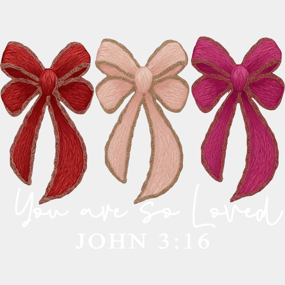 You Are So Loved John 3:16 - Valentine's Day DTF Transfers ready2transfer Light Color Design (See Imaging)