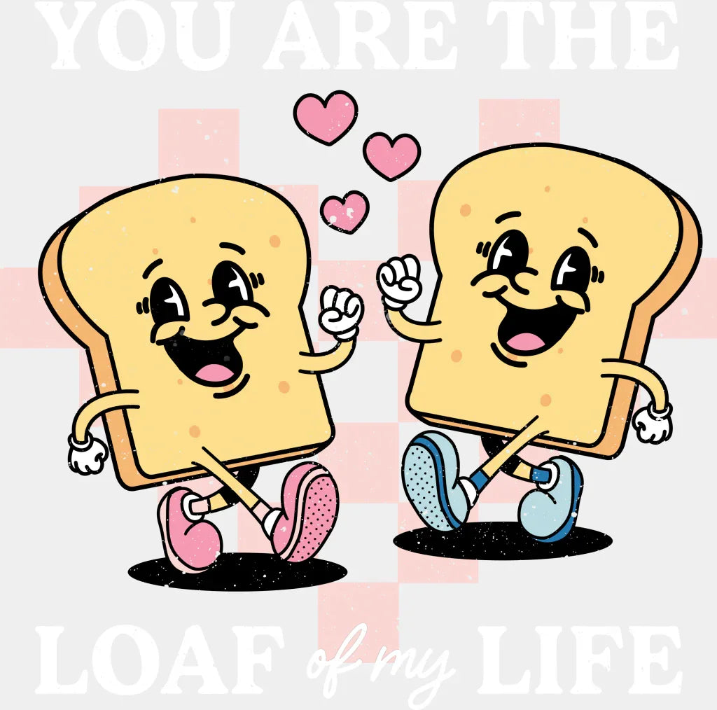 You Are The Loaf Of My Life Valentines Dtf Transfer Adult Unisex - S & M (10’) / White