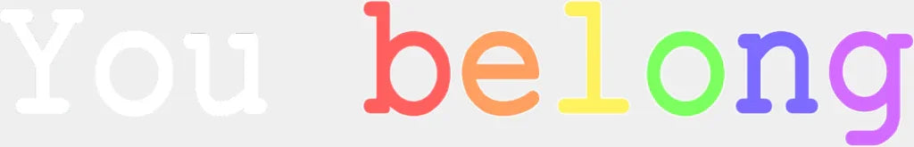 You Belong B&W - LGBTQ + DTF Transfer Adult Unisex - S & M (10’’) / Light Color Design (See Imaging)