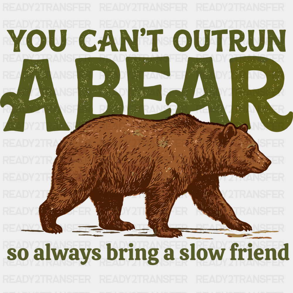 You Can’t Outrun A Bear - Camping DTF Transfers