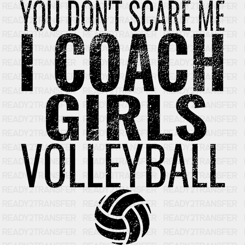 You Don't Scare Me, I Coach Girls Volleyball - Volleyball DTF Transfers ready2transfer Dark Color Design (See Imaging)
