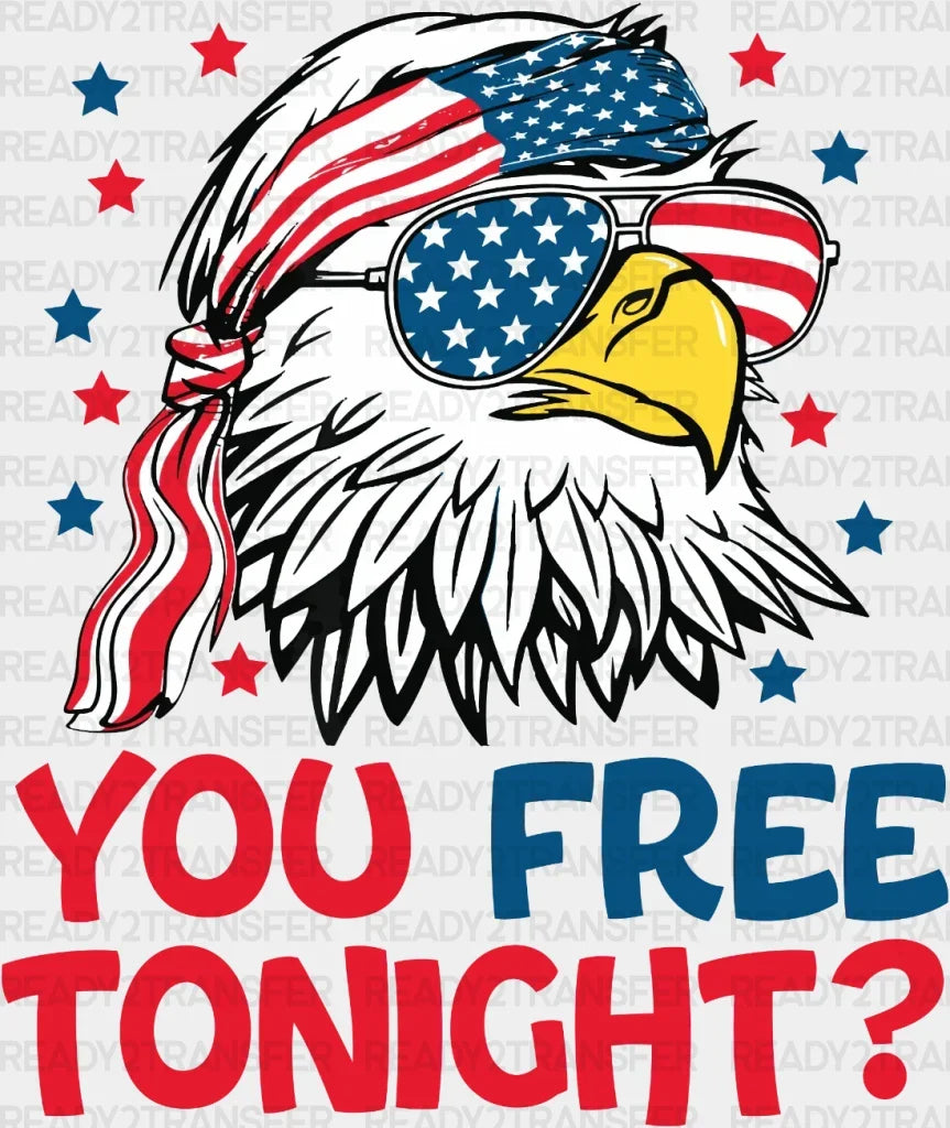 You Free Tonight 4Th Of July Dtf Heat Transfer Independence Day Design Fourth