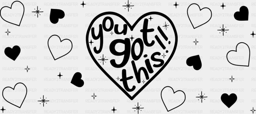 You Got This Black - General Cup Wrap UV Sticker Permanent UV DTF Decal