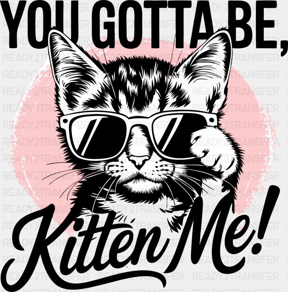You Gotta Be Kitten Me Pink Design - Cats DTF Transfer Adult Unisex - S & M (10’’) / Dark Color Design (See Imaging)