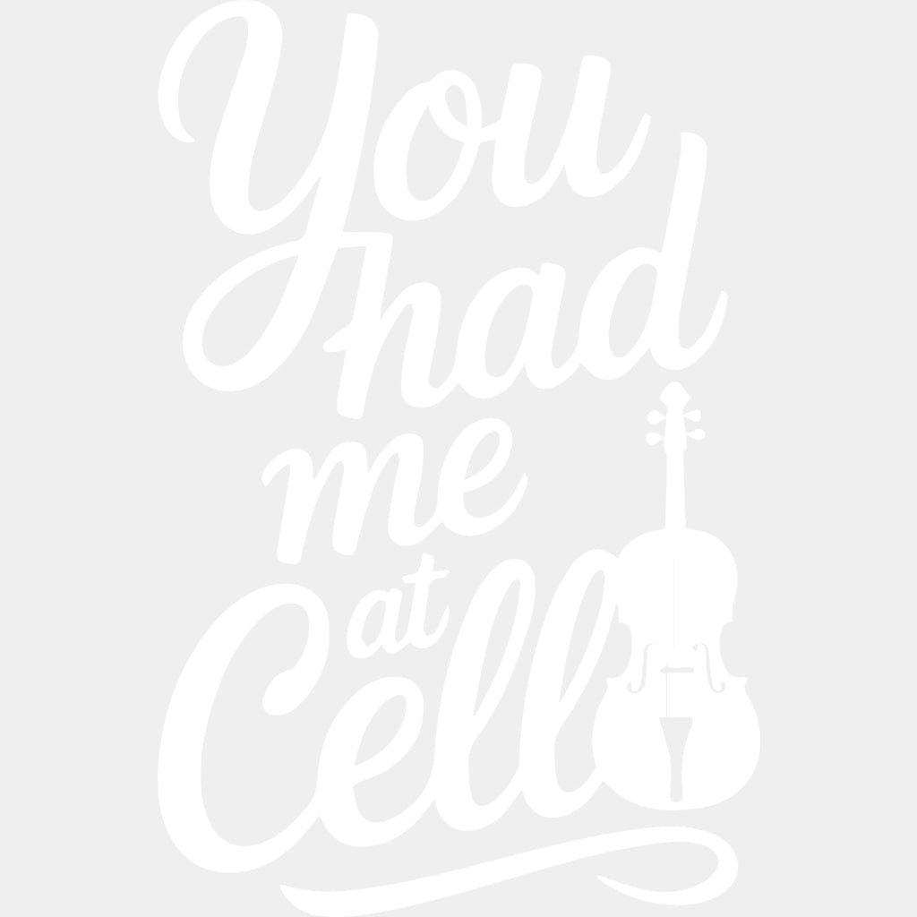 You Had Me At Cello - Music DTF Transfers ready2transfer Light Color Design (See Imaging)