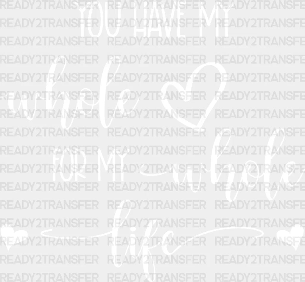 You Have My Whole Heart - Anniversary Dtf Heat Transfer Adult Unisex S & M (10’’) / Light Color