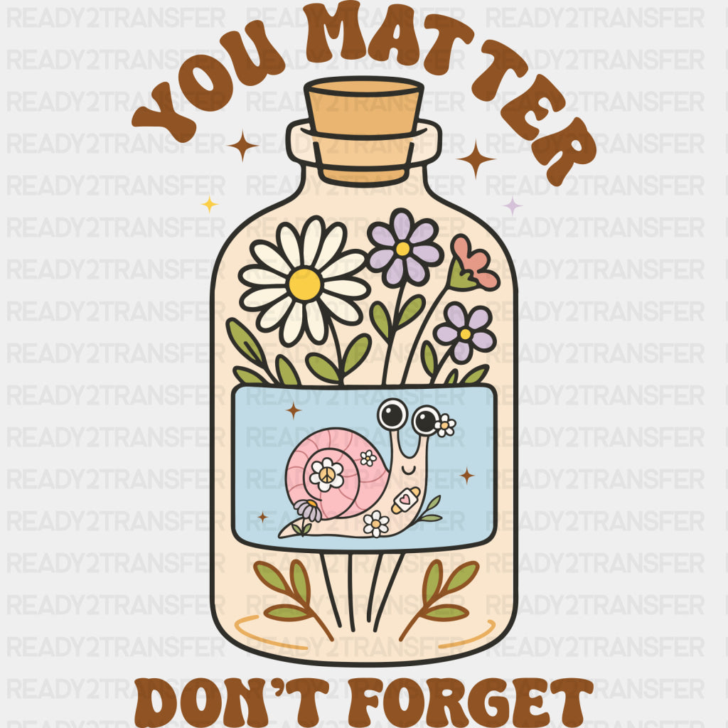 You Matter, Don't Forget - Mental Health DTF Transfers ready2transfer Dark Color Design (See Imaging)