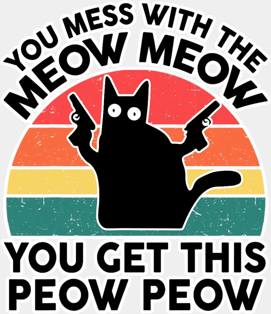 You Mess With The Meow Meow - Cats DTF Transfer Adult Unisex - S & M (10’’) / Light Color Design (See Imaging)