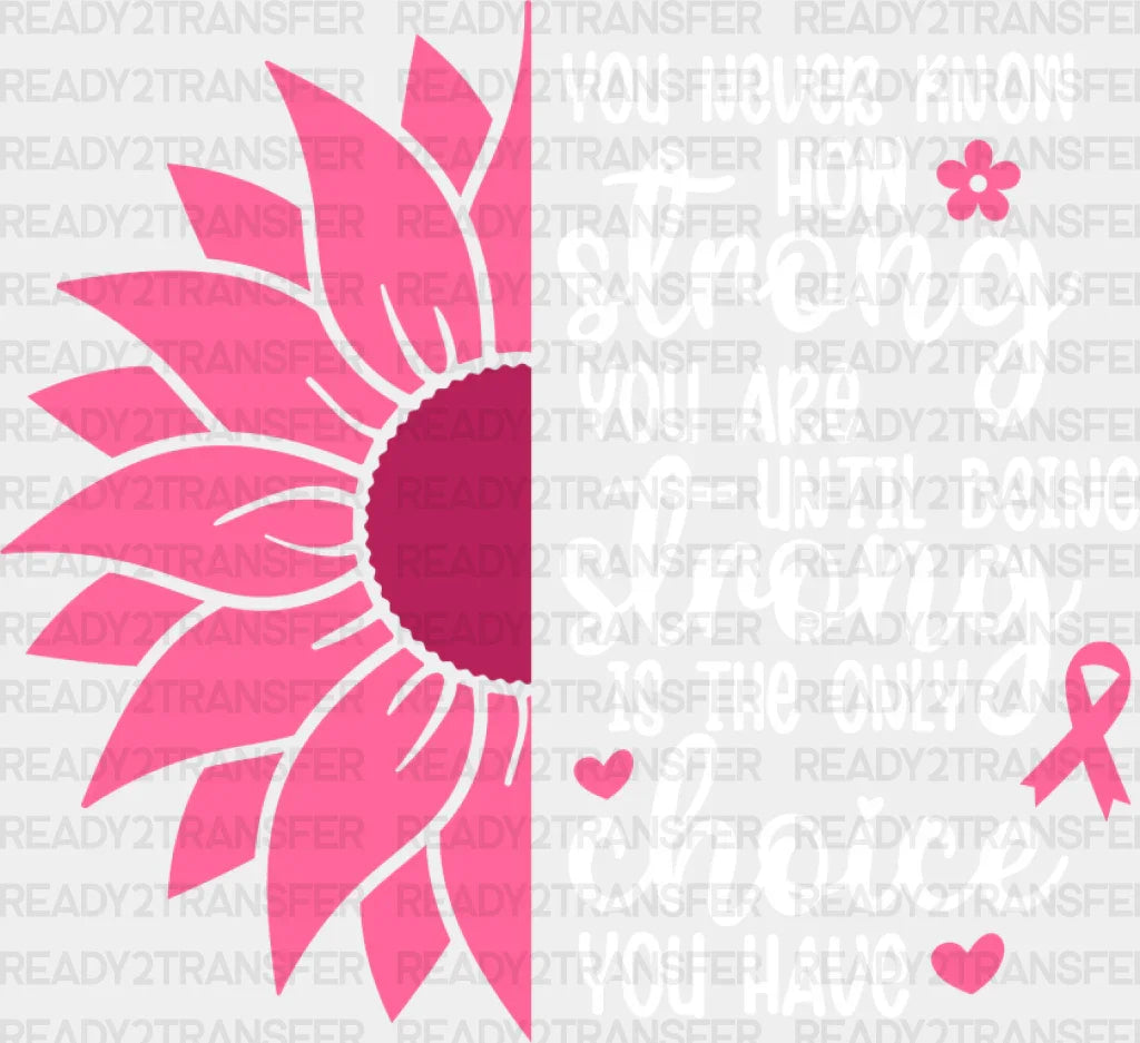 You Never Know How Strong Are - Cancer Dtf Transfer Adult Unisex S & M (10’’) / Light Color