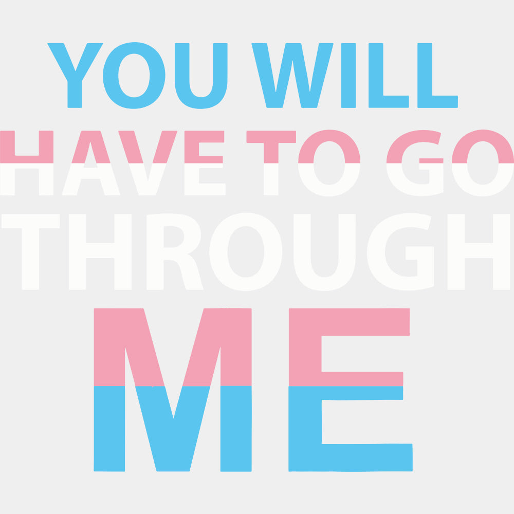 You Will Have To Go Through Me - Transgender DTF Transfers ready2transfer Light Color Design (See Imaging)