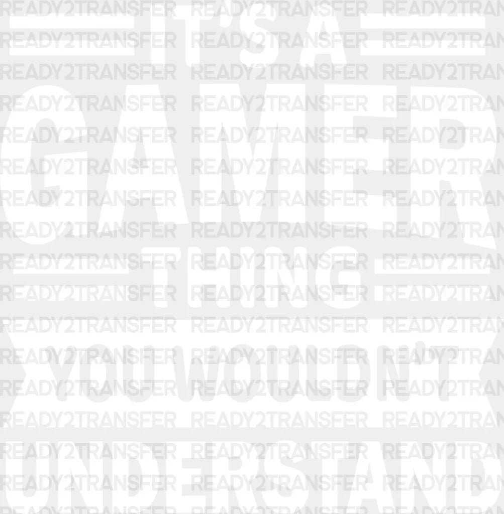 You Wouldn’t Understand - Video Game Dtf Heat Transfer Adult Unisex S & M (10’’) / Light