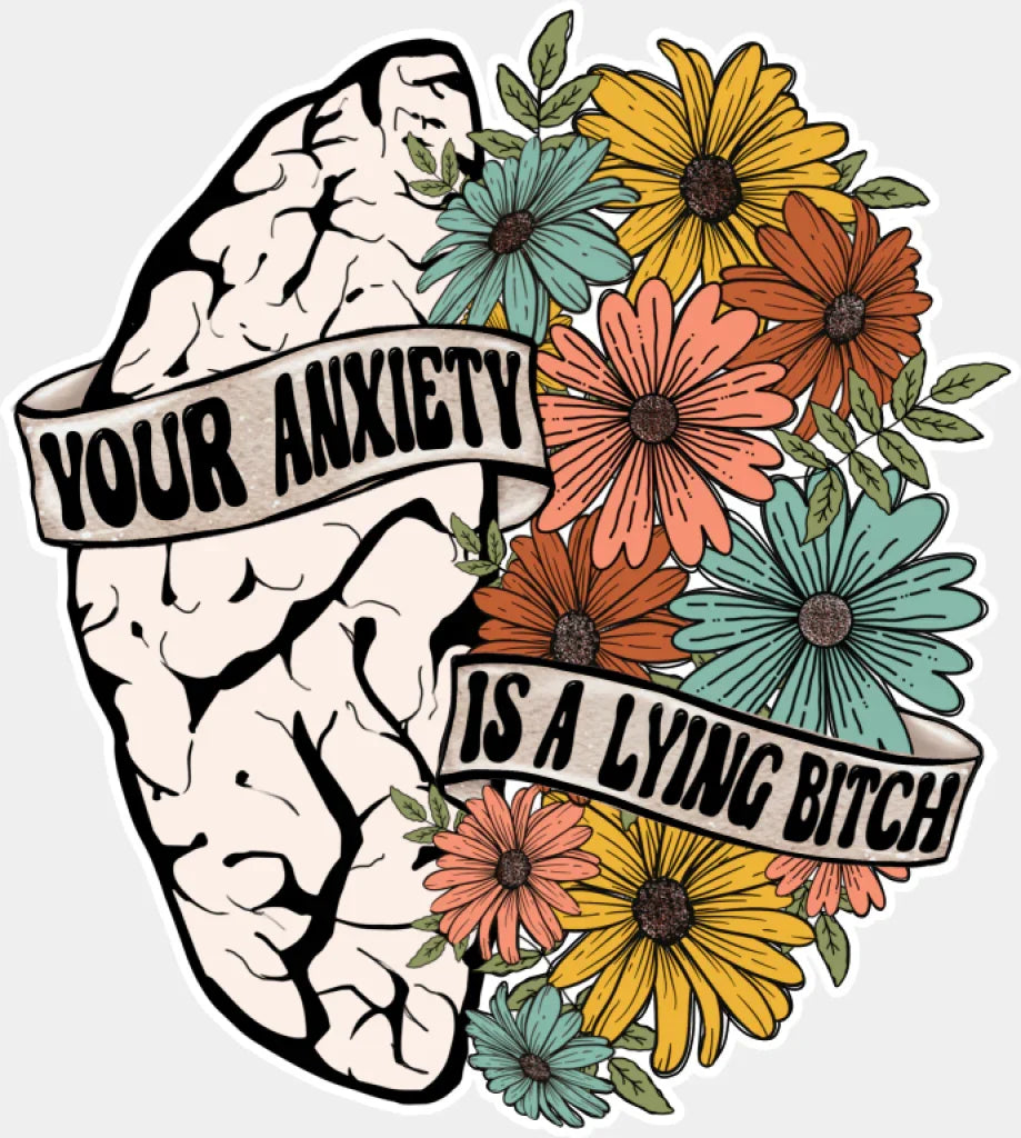 Your Anxiety Is A Lying Bitch - Mental Health DTF Transfer Adult Unisex - S & M (10’’) / Light Color Design (See