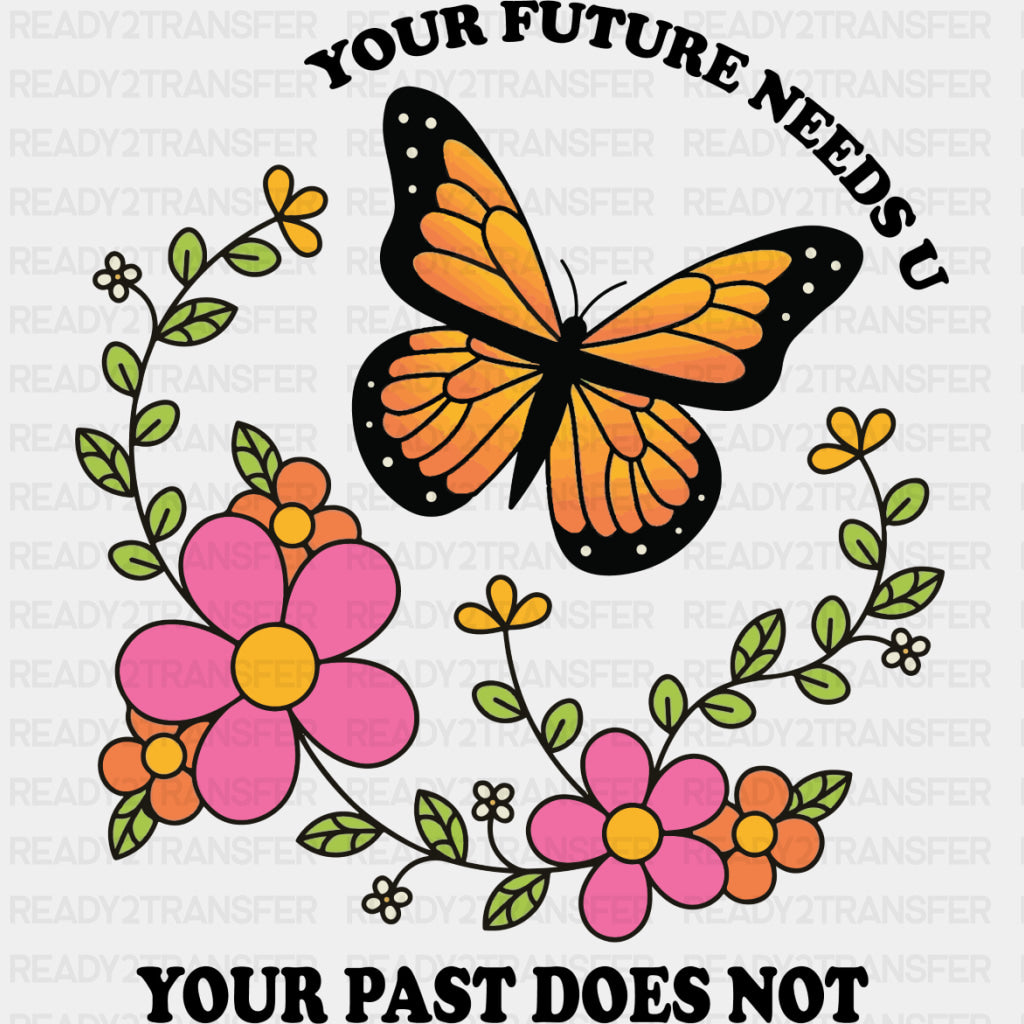 Your Future Needs U, Your Past Does Not - Mental Health DTF Transfers ready2transfer