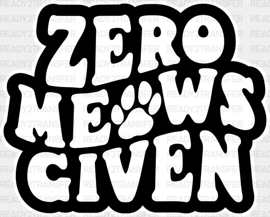 Zero Meows Given - Cat Dtf Transfer Adult Unisex S & M (10’’) / Light Color Design (See Imaging)