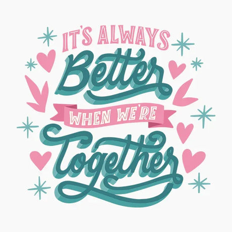 Inspirational quote graphic with text 'It's Always Better When We're Together' decorated with pink hearts and blue stars