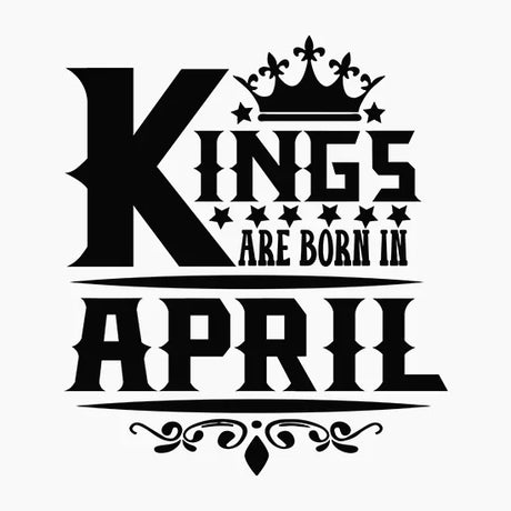 Black text design stating Kings are born in April with crown and decorative stars on white background