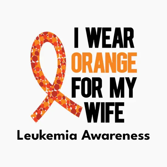 Orange leukemia awareness ribbon with text I wear orange for my wife supporting leukemia awareness