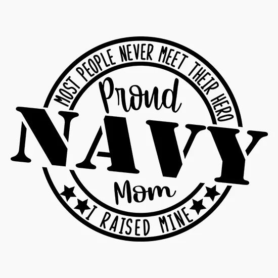 Black and white circular design with text proud Navy mom, most people never meet their hero I raised mine