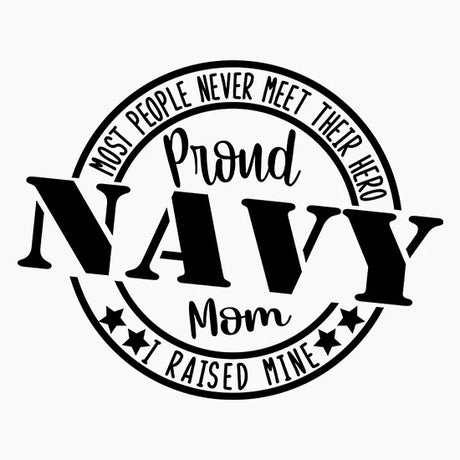 Black and white circular design with text proud Navy mom, most people never meet their hero I raised mine