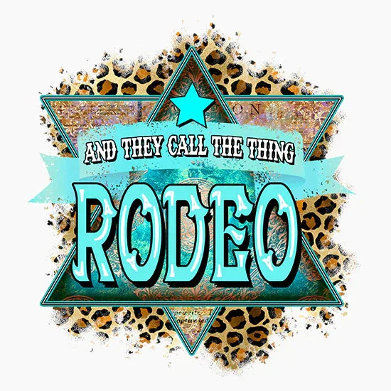 Colorful rodeo graphic with turquoise star, leopard print background, and phrase 'And They Call The Thing Rodeo'