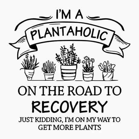 Black and white illustration with potted plants and text about being a plantaholic and wanting more plants