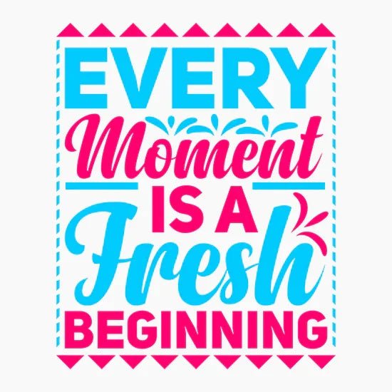 Inspirational quote poster with text Every Moment is a Fresh Beginning in blue and pink font