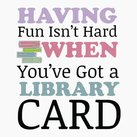 Quote art saying Having fun isn't hard when you've got a library card with colorful book stack icon