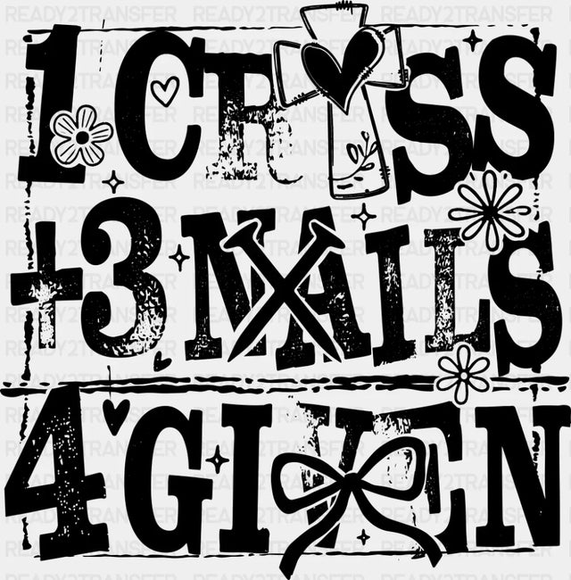 1 Cross + 3 Nails 4 Given - Christianity DTF Transfer Adult Unisex - S & M (10’’) / Dark Color Design (See Imaging)