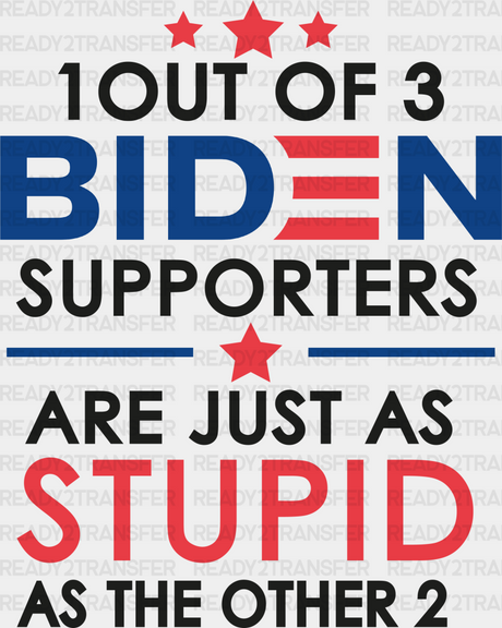 1 Out Of 3 Biden Supporters Design - Biden Dtf Transfer