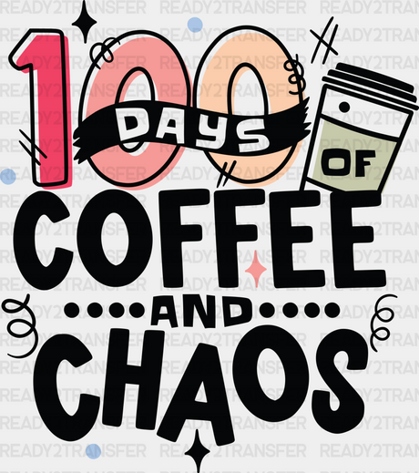 100 Days Of Coffee And Chaos Dtf Transfer