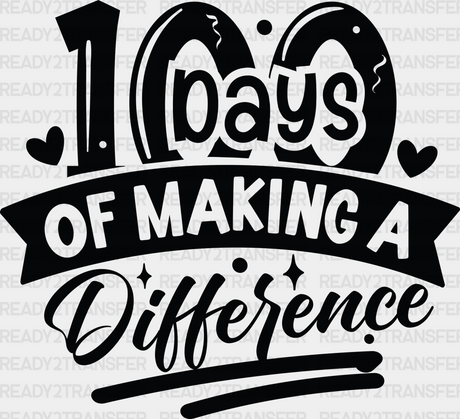 100 Days Of Making A Difference Dtf Transfer