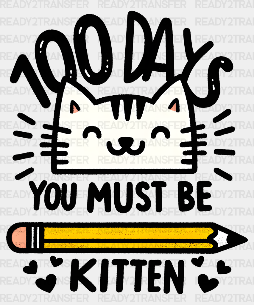 100 Days You Must Be Kitten Dtf Transfer