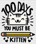 100 DAYS YOU MUST BE KITTEN DTF Transfer ready2transfer Black