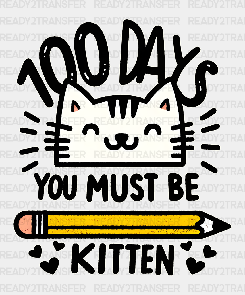 100 Days You Must Be Kitten Dtf Transfer