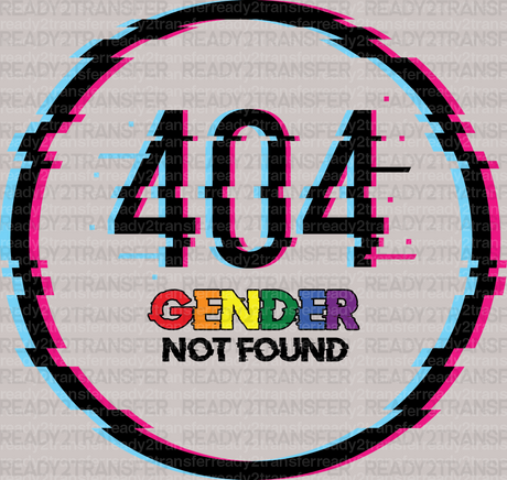 404 GENDER NOT FOUND DTF Transfer - ready2transfer