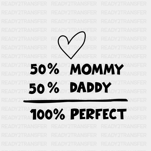 50% Mommy, 50% Daddy, 100% Perfect - Baby DTF Transfer ready2transfer Dark Color Design (See Imaging)