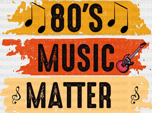 80's Music Matter - Singing DTF Heat Transfer