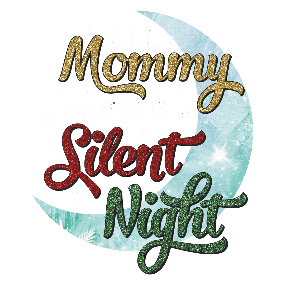 All Mommy Wants Is A Silent Night DTF Transfer