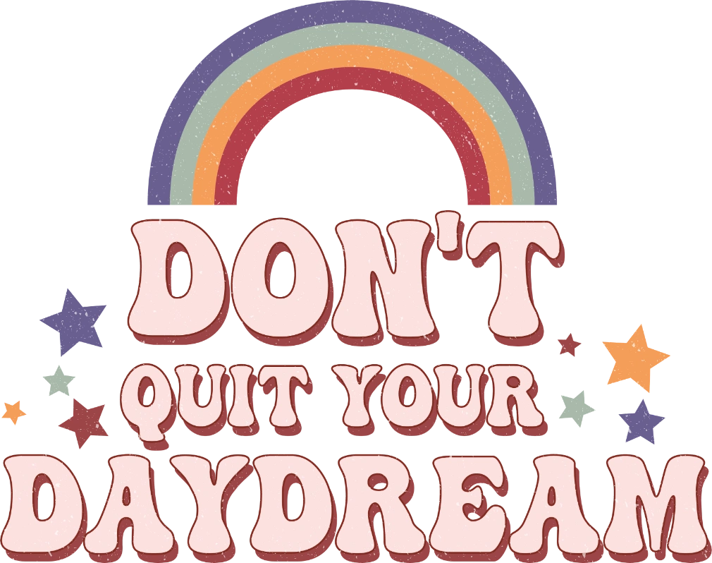 Don't Quit Your Daydream Rainbow DTF Transfer