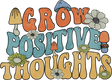 Grow Positive Thoughts DTF Transfer 