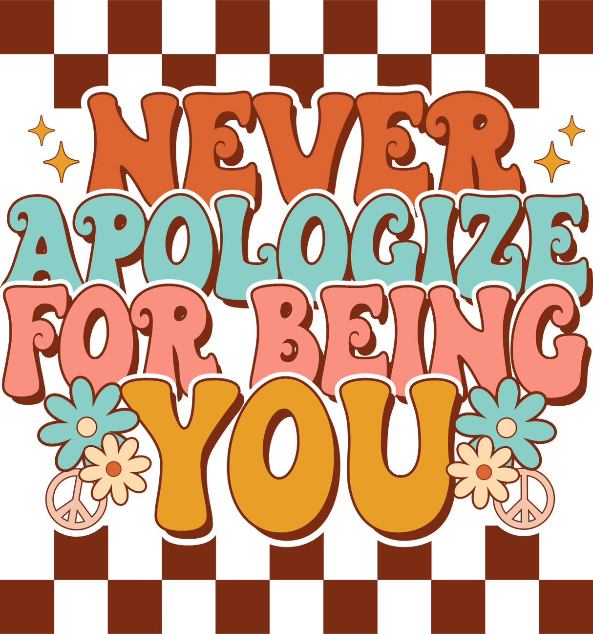 Never Apologize For Being You DTF Transfer