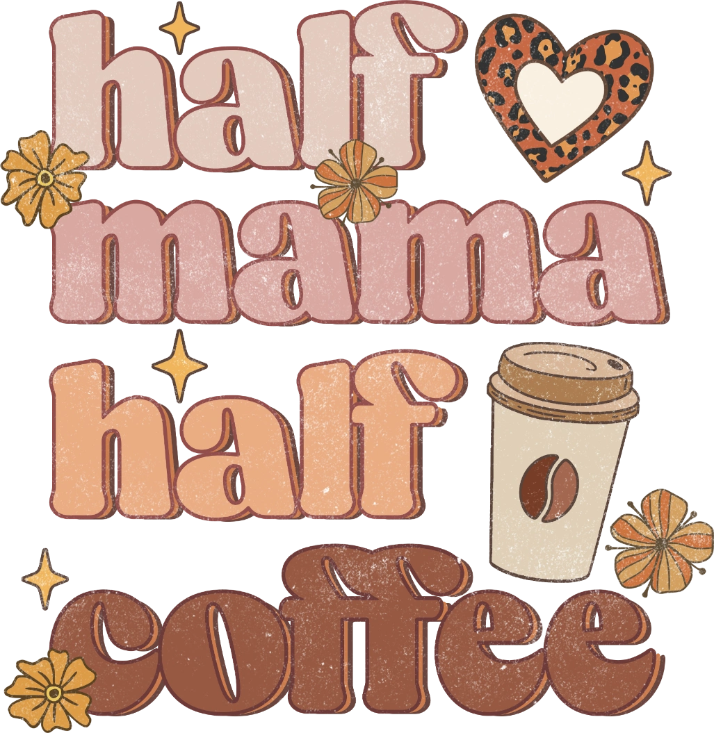 Half Mama Half Coffee DTF Transfer