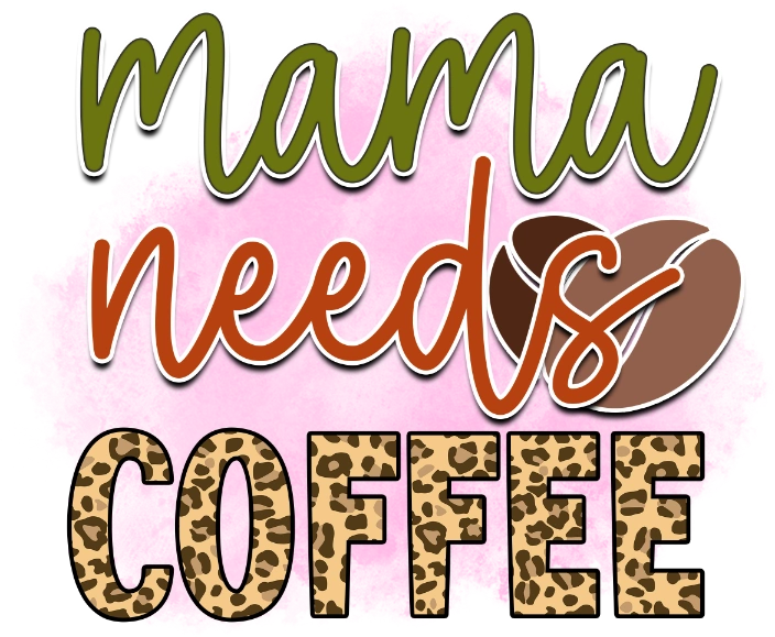 Mama Needs Coffee DTF Transfer