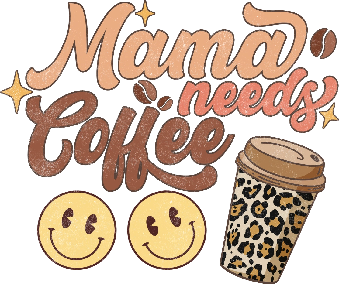 Mama Needs Coffee Smile DTF Transfer