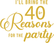 I WILL BRING THE 40 REASONS FOR THE PARTY DTF Transfer ready2transfer