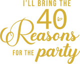 I WILL BRING THE 40 REASONS FOR THE PARTY DTF Transfer ready2transfer