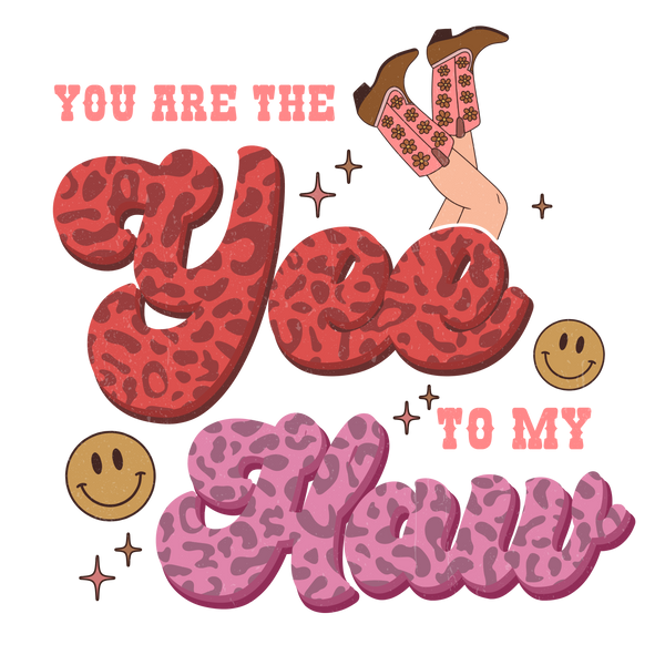 YOU ARE THE YEE TO MY HAW 2 DTF Transfer