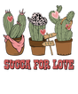 CACTUS SUCCA FOR LOVE DTF Transfer ready2transfer