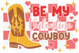 BE MY VALENTINE COWBOY YELLOW BOOTS DTF Transfer ready2transfer